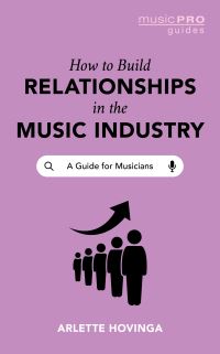 Book Cover for How to Build Relationships in the Music Industry by Arlette Hovinga