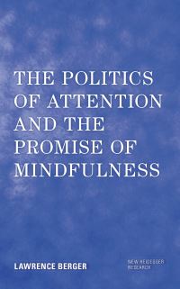 Book Cover for The Politics of Attention and the Promise of Mindfulness by Lawrence Berger