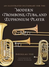 Book Cover for An Illustrated Dictionary for the Modern Trombone, Tuba, and Euphonium Player by Douglas Yeo