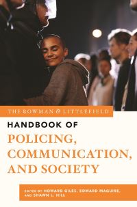 Book Cover for The Rowman & Littlefield Handbook of Policing, Communication, and Society by Howard Giles, Edward R Maguire, Shawn L Hill