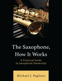 Book Cover for The Saxophone, How It Works by Michael J Pagliaro, National Association for Music Education
