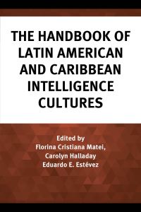 Book Cover for The Handbook of Latin American and Caribbean Intelligence Cultures by Florina Cristiana Matei, Carolyn Halladay, Eduardo E Estévez