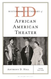 Book Cover for Historical Dictionary of African American Theater by Professor Anthony D Hill