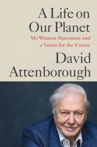 Book Cover for A Life on Our Planet by David Attenborough, Jonnie Hughes