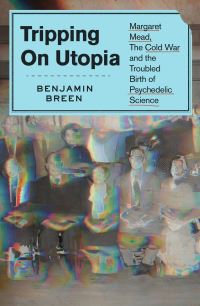 Book Cover for Tripping on Utopia by Benjamin Breen