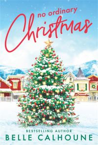 Book Cover for No Ordinary Christmas by Belle Calhoune