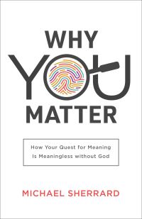 Book Cover for Why You Matter by Michael C Sherrard