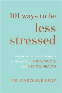 Book Cover for 101 Ways to Be Less Stressed by Caroline Leaf
