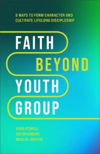 Book Cover for Faith Beyond Youth Group by Kara Eckmann Powell, Jen Bradbury, Brad M Griffin