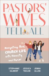 Book Cover for Pastors' Wives Tell All by Stephanie L Gilbert, Jessica Taylor, Jenna Allen
