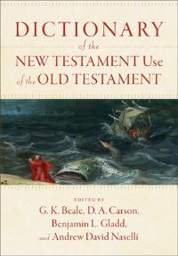 Book Cover for Dictionary of the New Testament Use of the Old Testament by G K Beale, D A Carson, Benjamin L Gladd, Andrew David Naselli