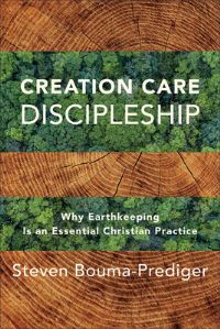 Book Cover for Creation Care Discipleship by Steven BoumaPrediger