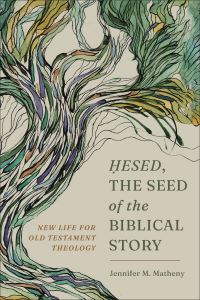 Book Cover for Hesed, the Seed of the Biblical Story by Jennifer M Matheny