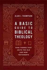 Book Cover for A Basic Guide to Biblical Theology by Alan J Thompson