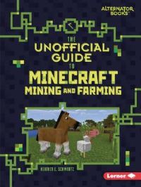Book Cover for The Unofficial Guide to Minecraft Mining and Farming by Heather E Schwartz