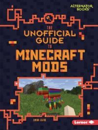 Book Cover for The Unofficial Guide to Minecraft Mods by Linda Zajac