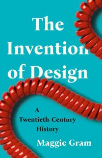 Book Cover for The Invention of Design by Maggie Gram