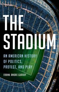Book Cover for The Stadium by Frank Andre Guridy