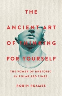Book Cover for The Ancient Art of Thinking for Yourself by Robin Reames