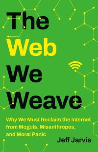 Book Cover for The Web We Weave by Jeff Jarvis