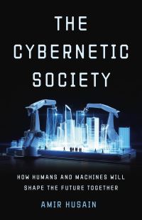 Book Cover for The Cybernetic Society by Amir Husain