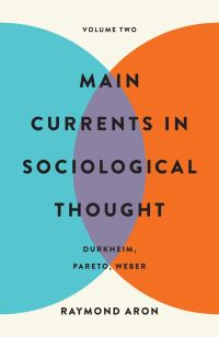Book Cover for Main Currents in Sociological Thought. Volume 2 Durkheim, Pareto, Weber by Raymond Aron