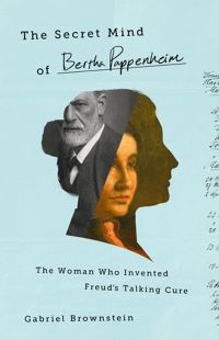 Book Cover for The Secret Mind of Bertha Pappenheim by Gabriel Brownstein