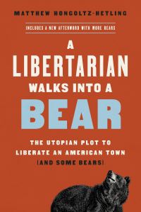Book Cover for A Libertarian Walks Into a Bear by Matthew HongoltzHetling