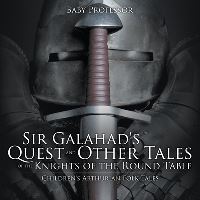 Book Cover for Sir Galahad's Quest and Other Tales of the Knights of the Round Table Children's Arthurian Folk Tales by Baby Professor