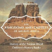 Book Cover for The Kingdoms and Empires of Ancient Africa - History of the Ancient World Children's History Books by Baby Professor