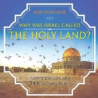 Book Cover for Why Was Israel Called The Holy Land? - History Book for Kids Children's Asian History by Baby Professor