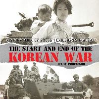 Book Cover for The Start and End of the Korean War - History Book of Facts Children's History by Baby Professor