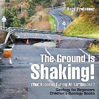 Book Cover for The Ground Is Shaking! What Happens During An Earthquake? Geology for Beginners Children's Geology Books by Baby Professor