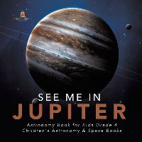 Book Cover for See Me in Jupiter Astronomy Book for Kids Grade 4 Children's Astronomy & Space Books by Baby Professor