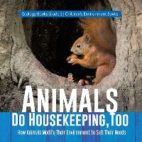 Book Cover for Animals Do Housekeeping, Too How Animals Modify Their Environment to Suit Their Needs Ecology Books Grade 3 Children's Environment Books by Baby Professor