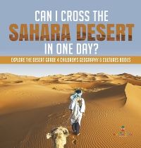 Book Cover for Can I Cross the Sahara Desert in One Day? Explore the Desert Grade 4 Children's Geography & Cultures Books by Baby Professor