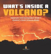 Book Cover for What's Inside a Volcano? Volcanoes and Earthquakes Grade 5 Children's Earth Sciences Books by Baby Professor