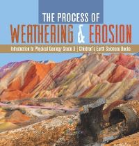 Book Cover for The Process of Weathering & Erosion Introduction to Physical Geology Grade 3 Children's Earth Sciences Books by Baby Professor