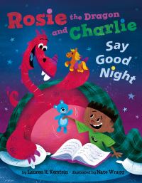 Book Cover for Rosie the Dragon and Charlie Say Good Night by Lauren H Kerstein
