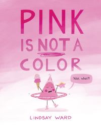 Book Cover for Pink Is Not a Color by Lindsay Ward