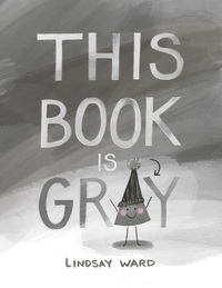 Book Cover for This Book Is Gray by Lindsay Ward