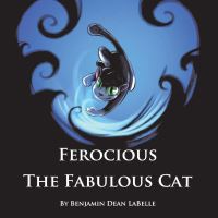 Book Cover for Ferocious the Fabulous Cat by Benjamin LaBelle