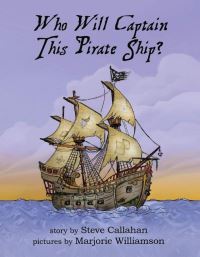 Book Cover for Who Will Captain This Pirate Ship? by Steve Callahan
