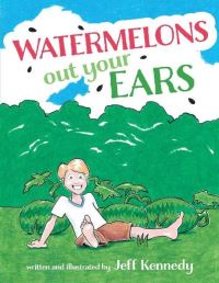 Book Cover for Watermelons Out Your Ears by Jeff Kennedy