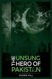 Book Cover for The Unsung Hero Of Pakistan by Susan Hill