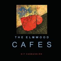 Book Cover for The Elmwood Cafes by Kit Vanbuskirk