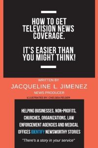 Book Cover for How to Get Television News Coverage by Jacqueline Jimenez