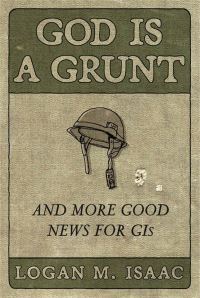 Book Cover for God Is a Grunt, and More Good News for GIs by Logan M Isaac