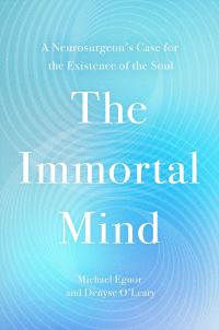 Book Cover for The Immortal Mind by Michael Egnor, Denyse OLeary