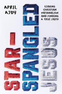Book Cover for Star-Spangled Jesus by April Ajoy